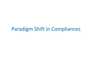 Paradigm Shift in Compliances
 