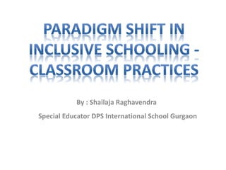 By : Shailaja Raghavendra
Special Educator DPS International School Gurgaon
 