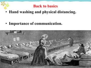 Back to basics
• Hand washing and physical distancing.
• Importance of communication.
 
