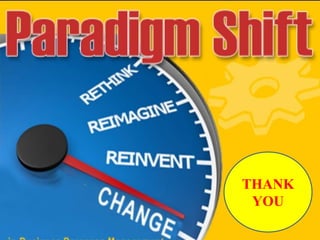 PARADIGM SHIFT
THANK
YOU
 