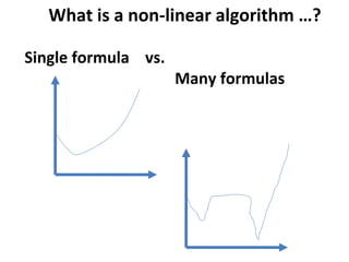 What is a non-linear algorithm …?

Single formula vs.
                     Many formulas
 