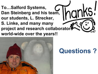 To…Salford Systems,
Dan Steinberg and his team,
our students, L. Strecker,
S. Linke, and many many
project and research collaborators
world-wide over the years!!



                           Questions ?
 