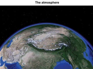 The atmosphere
 