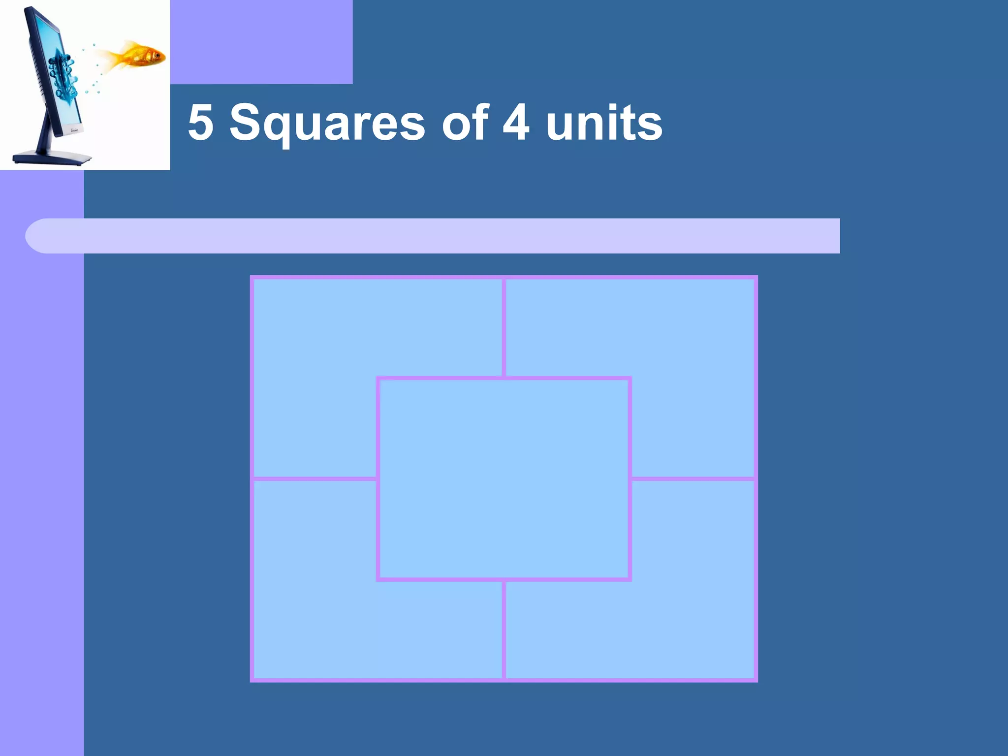 5 Squares of 4 units
