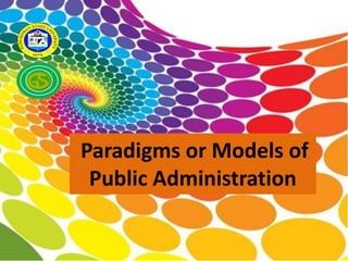 Paradigms or Models of
Public Administration
 