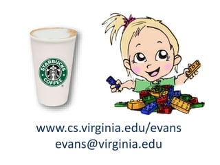 www.cs.virginia.edu/evans 
evans@virginia.edu 
