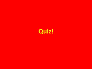Quiz! 
 