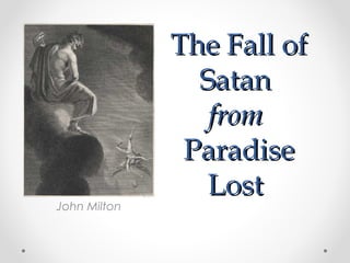 John Milton

The Fall of
Satan
from
Paradise
Lost

 