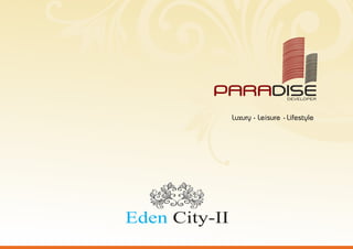DEVELOPER
Eden City-II
Luxury Leisure Lifestyle
 