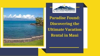 Paradise Found:
Discovering the
Ultimate Vacation
Rental in Maui
 