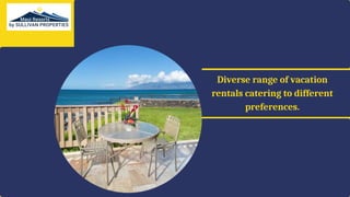 Diverse range of vacation
rentals catering to different
preferences.
 