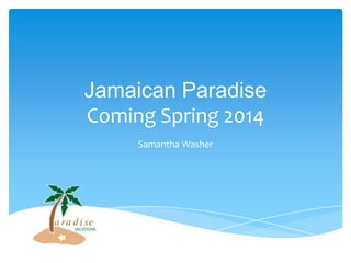 Jamaican Paradise
Coming Spring 2014
Samantha Washer

a ra d i se

VACATIONS

 