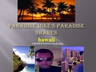 Paradise mike’s paradise shares hawaii Call 808-979-4650 to book today 