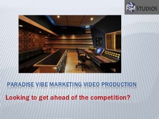 PARADISE VIBE MARKETING VIDEO PRODUCTION

Looking to get ahead of the competition?
 