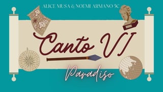 Canto VI
ALICE MUSA & NOEMI ARMANO 5C
 