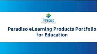 Paradiso eLearning Products Portfolio
for Education
 