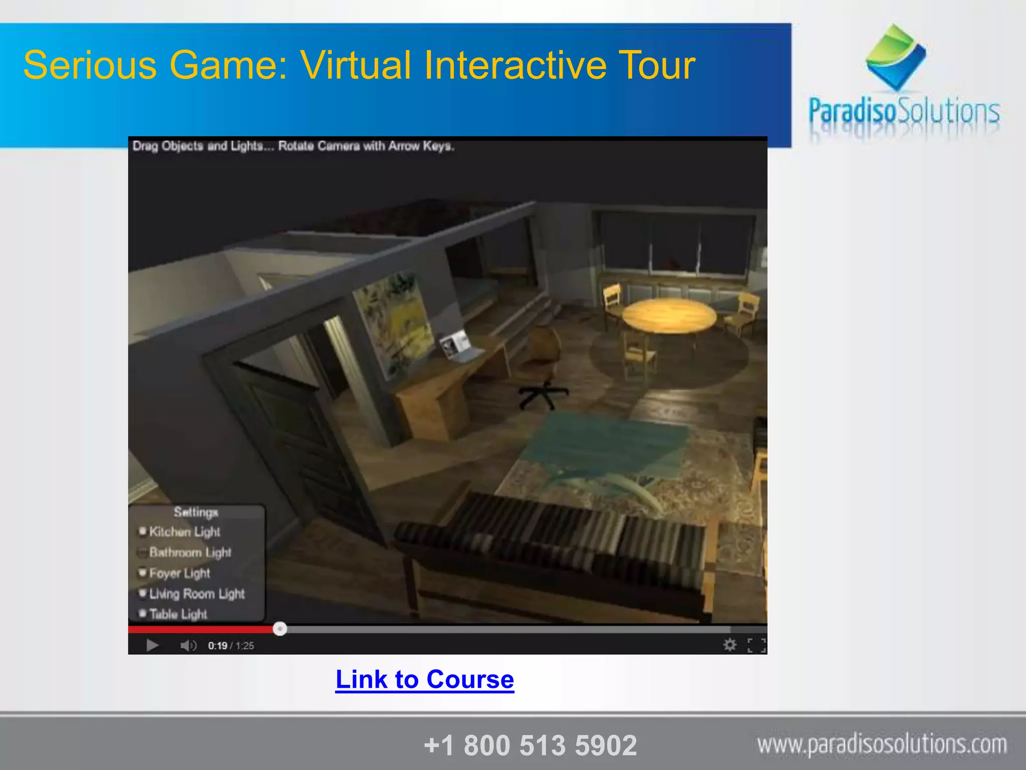 Serious Game: Virtual Interactive Tour




                 Link to Course

                       +1 800 513 5902
 