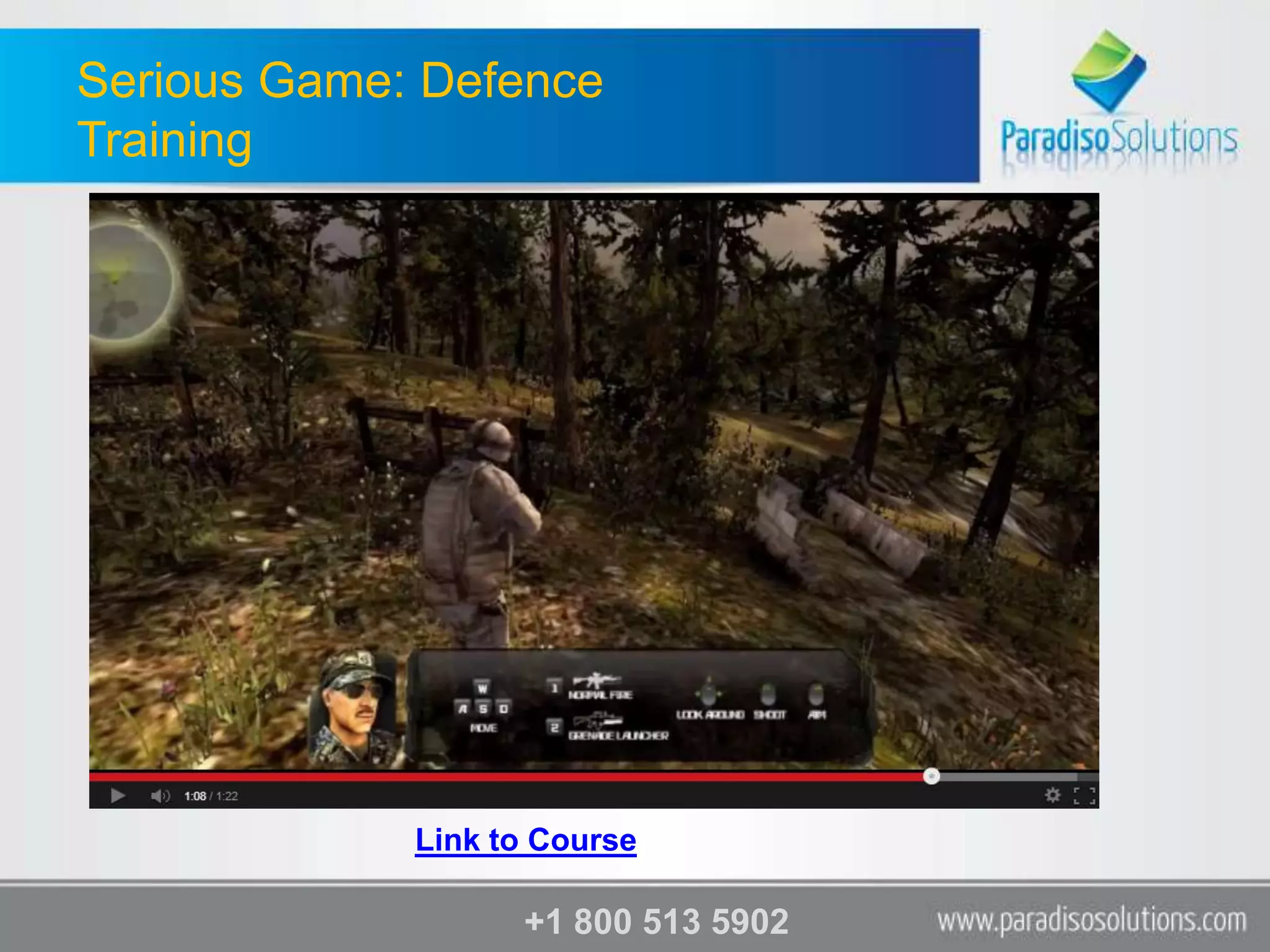 Serious Game: Defence
Training




             Link to Course

                   +1 800 513 5902
 