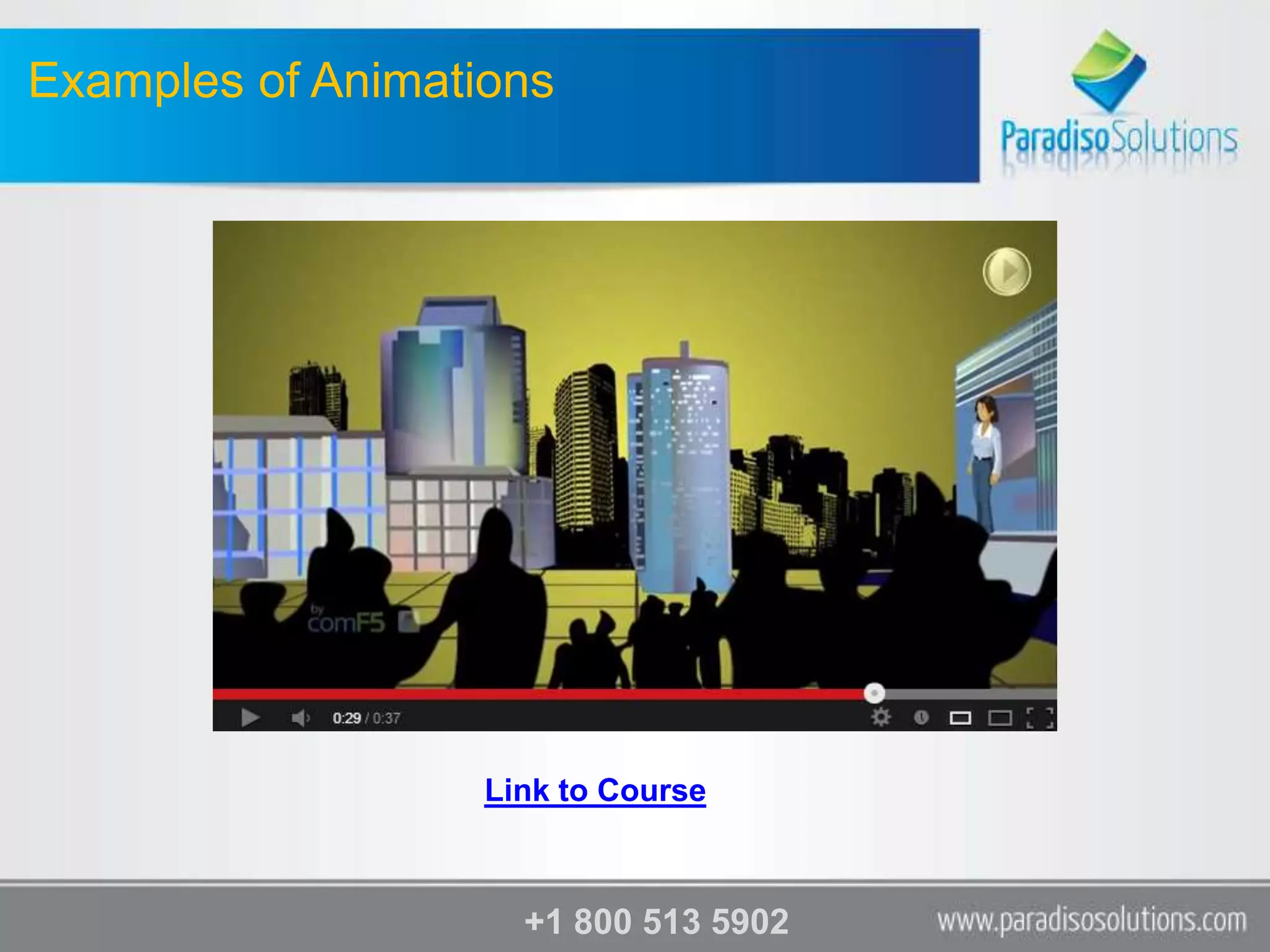 Examples of Animations




                   Link to Course



                     +1 800 513 5902
 