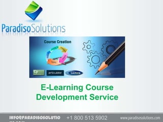 E-Learning Course
          Development Service

info@paradisosolutio   +1 800 513 5902
                       +1 800 513 5902
 