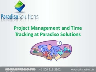+1 800 513 5902+1 800 513 5902info@paradisosolutio
Project Management and Time
Tracking at Paradiso Solutions
 