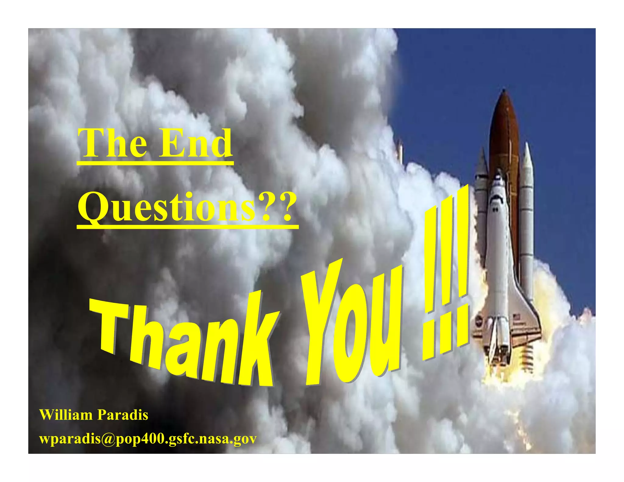 The End
     Questions??



William Paradis
wparadis@pop400.gsfc.nasa.gov   44
 