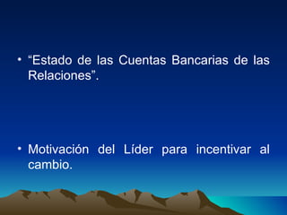“ Estado de las Cuentas Bancarias de las Relaciones”. Motivación del Líder para incentivar al cambio. 