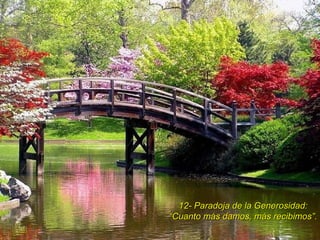 12- Paradoja de la Generosidad: “ Cuanto más damos, más recibimos”. 