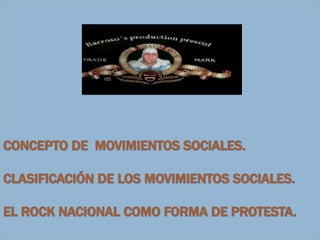 CONCEPTO DE  MOVIMIENTOS SOCIALES.CLASIFICACIÓN DE LOS MOVIMIENTOS SOCIALES.EL ROCK NACIONAL COMO FORMA DE PROTESTA.
