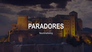 PARADORES
Neuromarketing
 