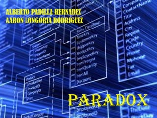 ALBERTO PADILLA HERNADEZ	 AARON LONGORIA RODRIGUEZ PARADOX 