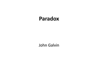 Paradox 
John Galvin 
 