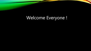 Welcome Everyone !
 