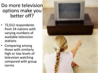 Do more television options make you better off?<br />72,012 respondents from 24 nations with varying numbers of available ...