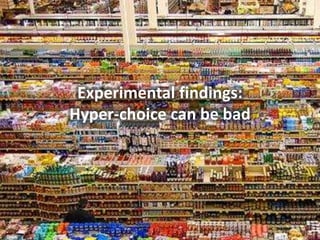 Experimental findings:<br />Hyper-choice can be bad<br />