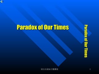 Paradox of Our Times Paradox of Our Times 