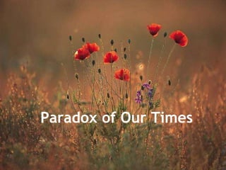 Paradox of Our Times 
