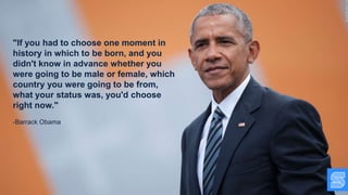 "If you had to choose one moment in
history in which to be born, and you
didn't know in advance whether you
were going to be male or female, which
country you were going to be from,
what your status was, you'd choose
right now."
-Barrack Obama
 