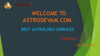 WELCOME TO
ASTRODEVAM.COM
BEST ASTROLOGY SERVICES
CONTACT
+91-965051113
 