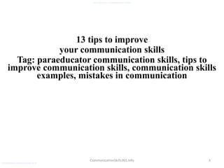 3
paraeducator communication skills
CommunicationSkills365.info
13 tips to improve
your communication skills
Tag: paraeducator communication skills, tips to
improve communication skills, communication skills
examples, mistakes in communication
paraeducator communication skills
 