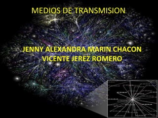 MEDIOS DE TRANSMISION JENNY ALEXANDRA MARIN CHACON VICENTE JEREZ ROMERO 