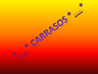 *__* CARRASOS *__*