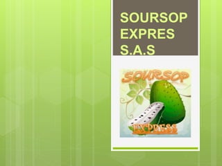 SOURSOP
EXPRES
S.A.S
 