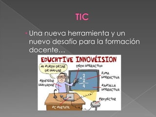  Una nueva herramienta y un
  nuevo desafío para la formación
  docente…
 