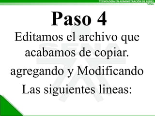 Paso 4Editamos el archivo que acabamos de copiar.agregando y ModificandoLas siguientes lineas: