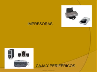 revision 2008-04-22ImpresorasCaja y periféricos