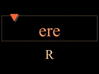 ere
R
 