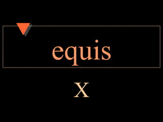 equis
 X
 