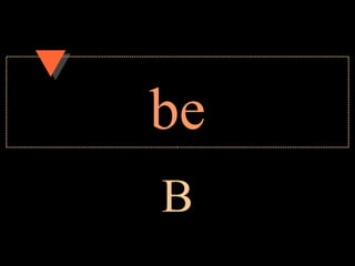 be
B
 
