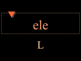 ele
L
 